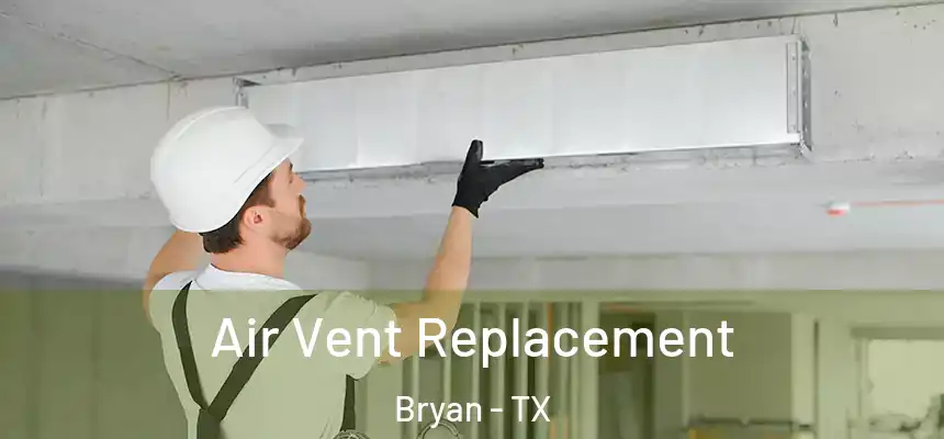 Air Vent Replacement Bryan - TX