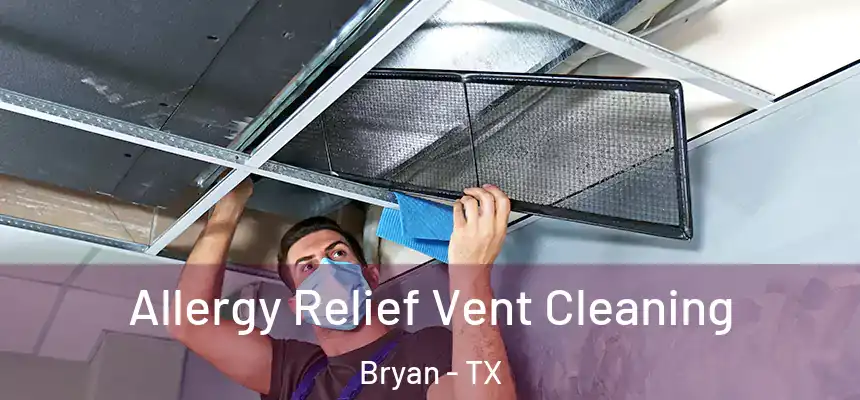 Allergy Relief Vent Cleaning Bryan - TX