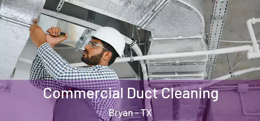 Commercial Duct Cleaning Bryan - TX