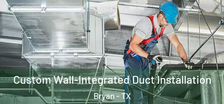 Custom Wall-Integrated Duct Installation Bryan - TX