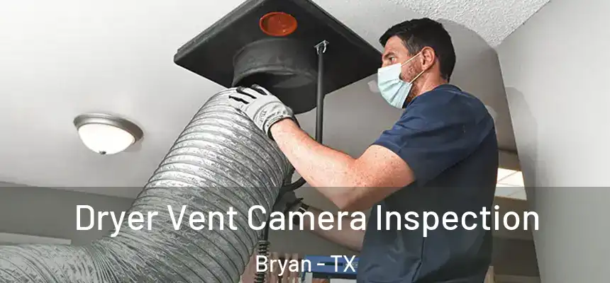 Dryer Vent Camera Inspection Bryan - TX