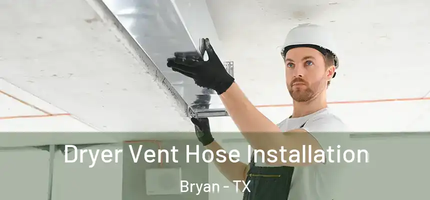 Dryer Vent Hose Installation Bryan - TX