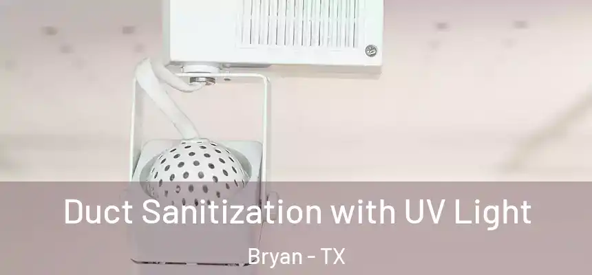 Duct Sanitization with UV Light Bryan - TX