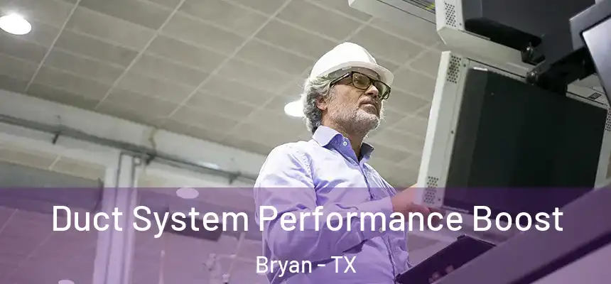 Duct System Performance Boost Bryan - TX