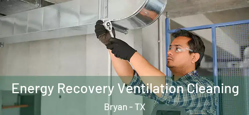 Energy Recovery Ventilation Cleaning Bryan - TX