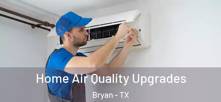 Home Air Quality Upgrades Bryan - TX