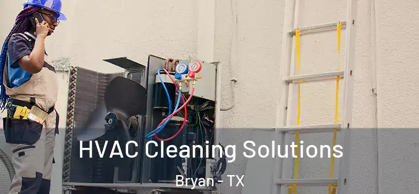 HVAC Cleaning Solutions Bryan - TX
