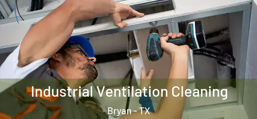 Industrial Ventilation Cleaning Bryan - TX