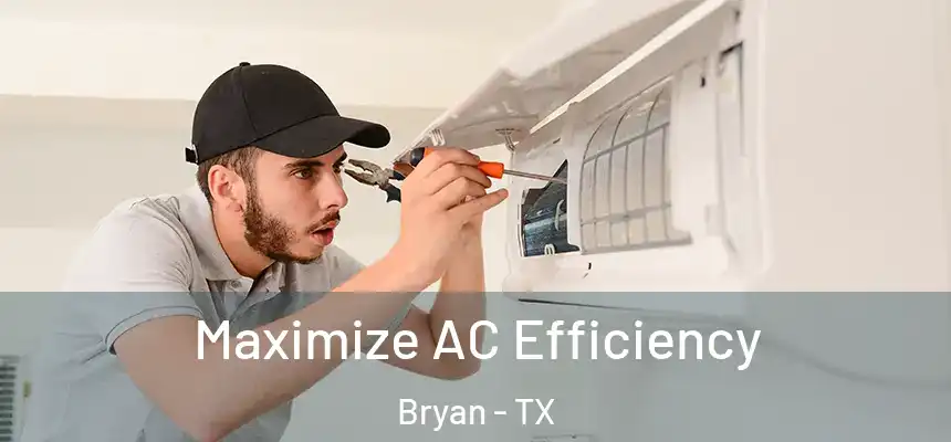 Maximize AC Efficiency Bryan - TX