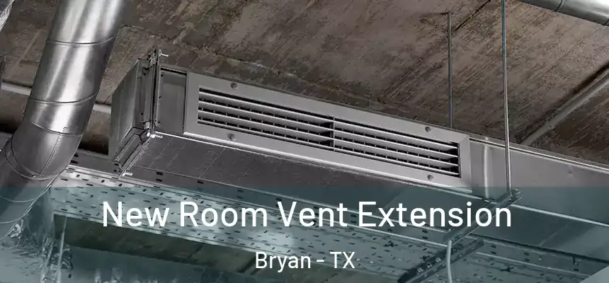 New Room Vent Extension Bryan - TX