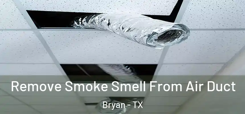 Remove Smoke Smell From Air Duct Bryan - TX