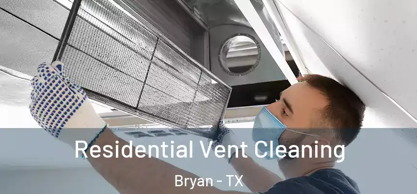 Residential Vent Cleaning Bryan - TX