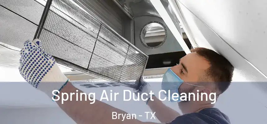 Spring Air Duct Cleaning Bryan - TX
