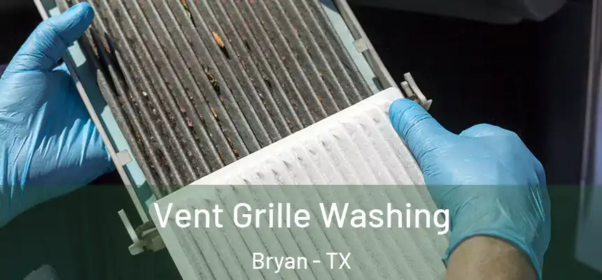 Vent Grille Washing Bryan - TX